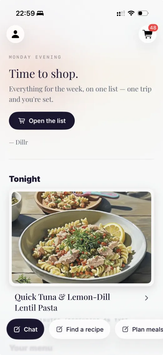 Dillr's home — a calm daily note: 'Monday evening, time to shop,' with tonight's dinner and one tap to open the list